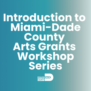 Introduction to Miami-Dade County Arts Grants Workshop Series - District 7